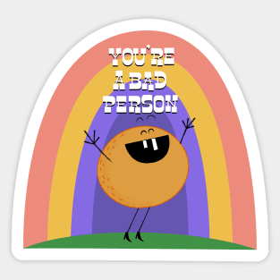 You're a Bad Person Sticker